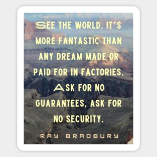 Ray Bradbury quote: See the world. It&#39;s more fantastic than any dream... Sticker